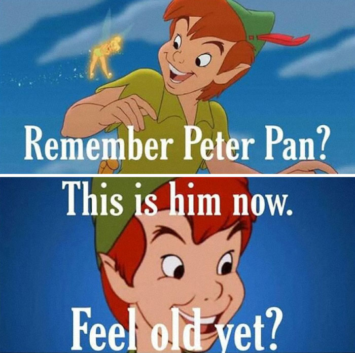 Peter Pan literal meme humorously questions aging with "Remember Peter Pan? This is him now. Feel old yet?"