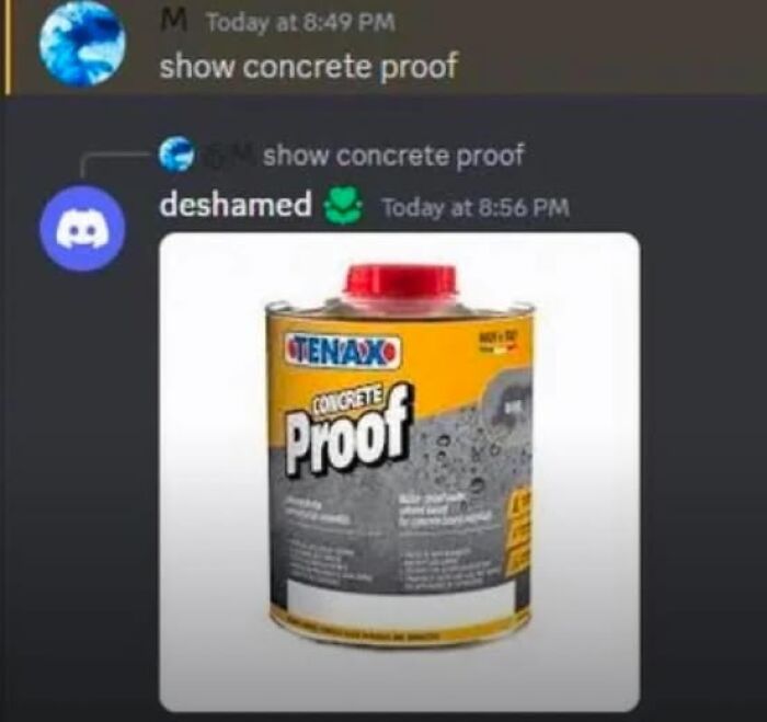 Literal meme of a chat asking for "concrete proof" and a can of concrete proof being shown.