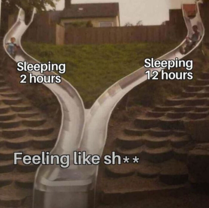 Funny meme showing a split slide labeled "Sleeping 2 hours" and "Sleeping 12 hours," both leading to "Feeling like sh**."