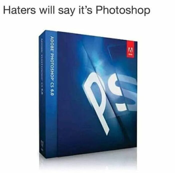 Photoshop box under text "Haters will say it's Photoshop," illustrating a literal meme joke.