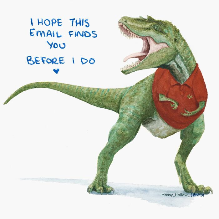Sassy dinosaur watercolor in red polo making pop culture reference with text "I hope this email finds you before I do."
