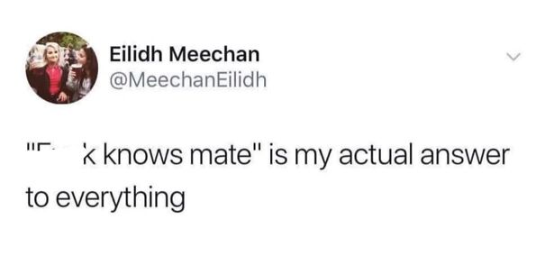 Scottish humor showcased in a tweet saying, "F**k knows mate" is the answer to everything.