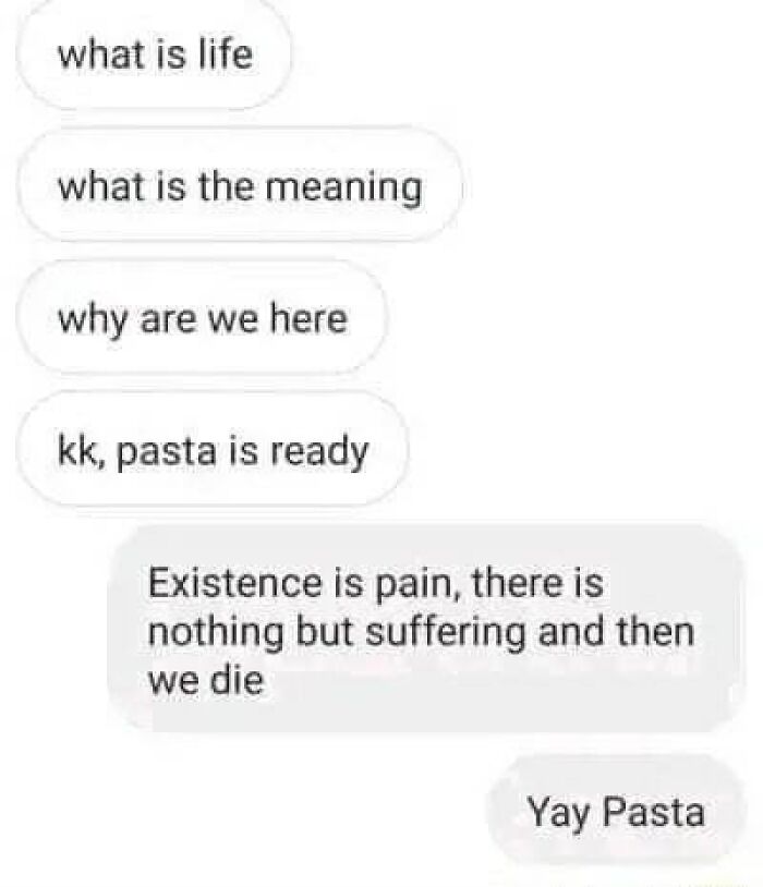 Conversations with philosophical questions ending humorously with excitement over pasta.