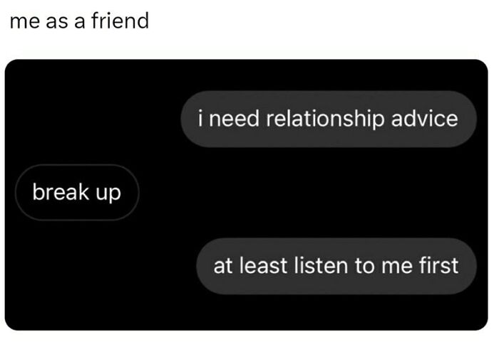 Funny meme from Women’s Humor: friend gives blunt relationship advice, "break up," before hearing the full story.