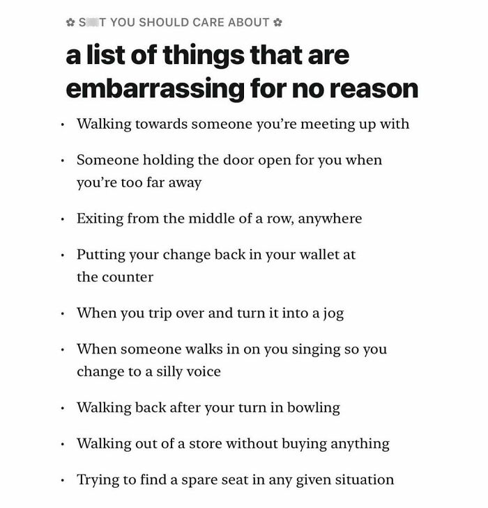 Wholesome list of everyday embarrassing moments to care about, like walking back after your turn in bowling.