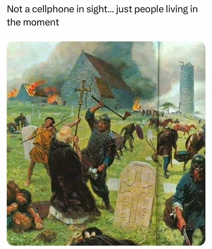 Medieval battle scene humorously captioned, highlighting the absence of cellphones and people living in the moment.