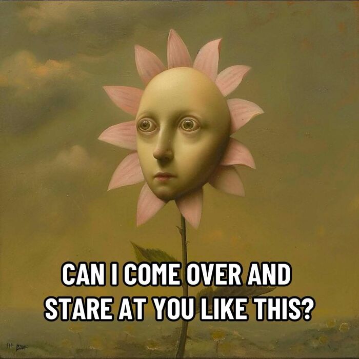 Surreal ancient meme with a human-faced flower, text says "Can I come over and stare at you like this?"