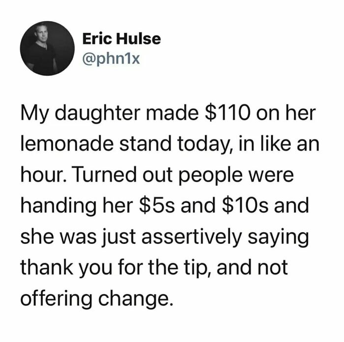 Funny meme about a girl earning $110 at a lemonade stand by not giving change for $5s and $10s.
