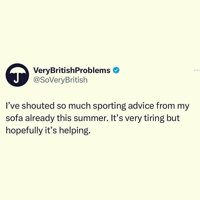 Tweet about British problems: "Shouting sporting advice from my sofa all summer. It's tiring but hopefully it's helping."