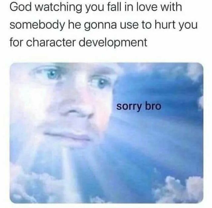 Cloud meme with text about character development; face with caption "sorry bro" in the clouds.