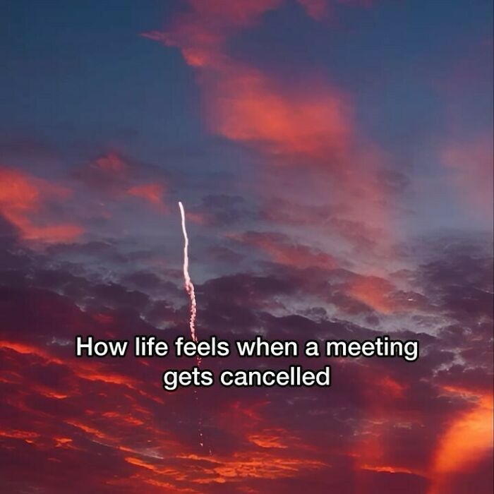 Relatable meme shows a fiery sky with text: "How life feels when a meeting gets cancelled".