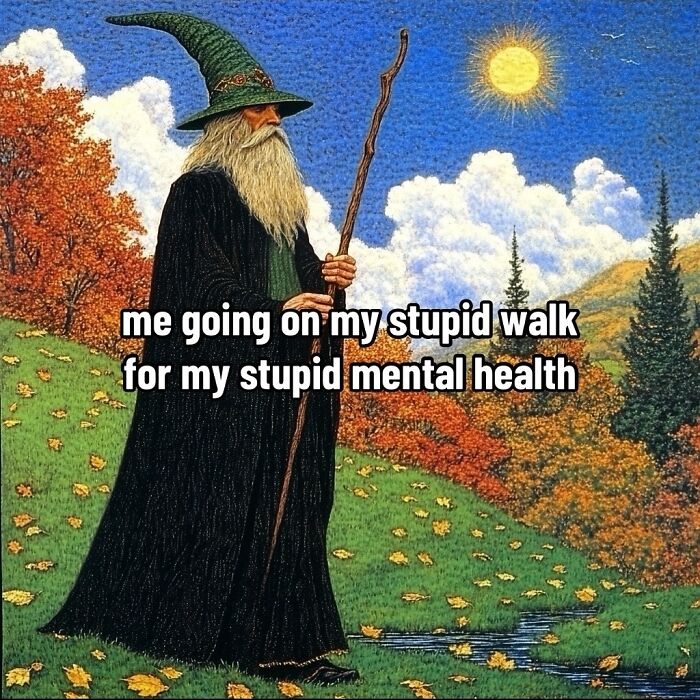 Ancient memes: A wizard in a robe walks with a staff through a colorful landscape, captioned about walking for mental health.