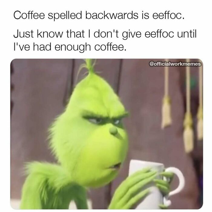 Grinch holding a coffee cup with a funny coffee meme, designed to make your day better.