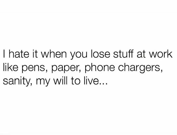 Relatable job meme about losing pens, chargers, and sanity at work.