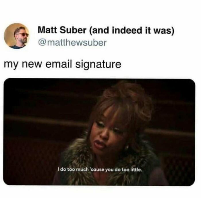 Meme with a woman saying, "I do too much 'cause you do too little," capturing relatable work dungeon humor.