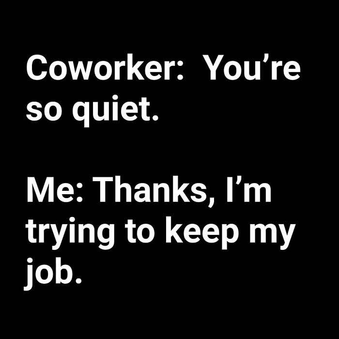 Coworker jokes about silence; response highlights job retention humor.