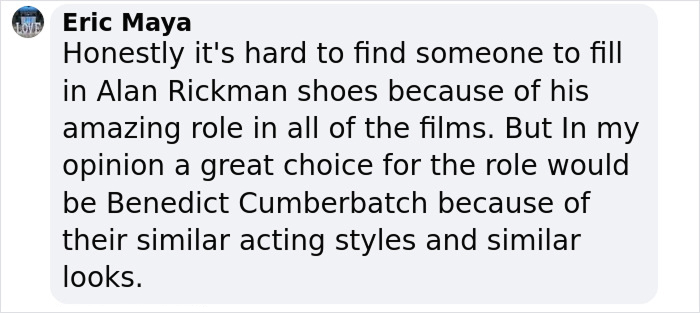 Comment on casting Severus Snape in new Harry Potter series, mentioning Alan Rickman and Benedict Cumberbatch. Comment on casting Severus Snape in new Harry Potter series, mentioning Alan Rickman and Benedict Cumberbatch.