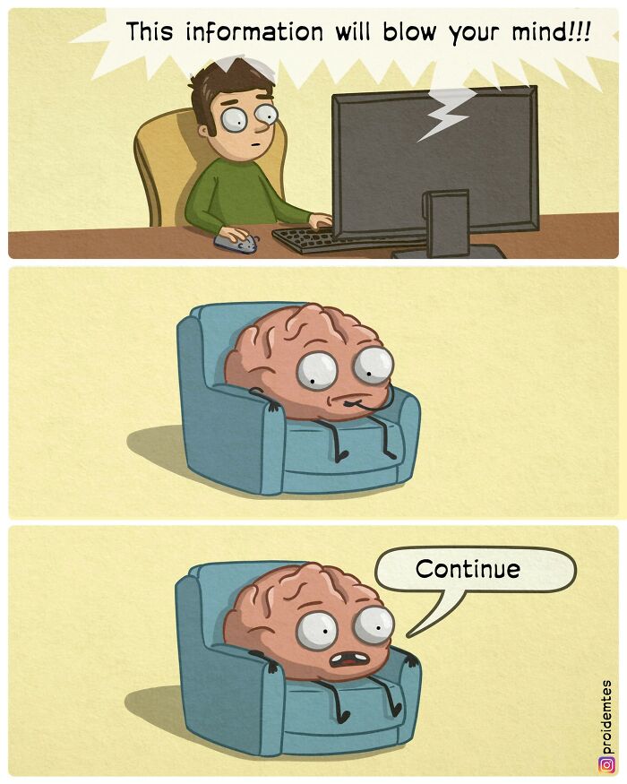 Comic series with absurd scene: A man reads "This information will blow your mind," while a brain sits in a chair saying "Continue."