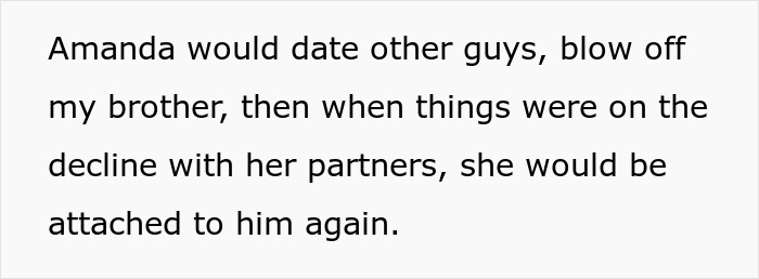 Text reads: "Amanda would date <a target="_blank" href="https://www.boredpanda.com/other/">other</a> guys, blow off my brother, then when things were on the decline with her partners, she would be attached to him again.