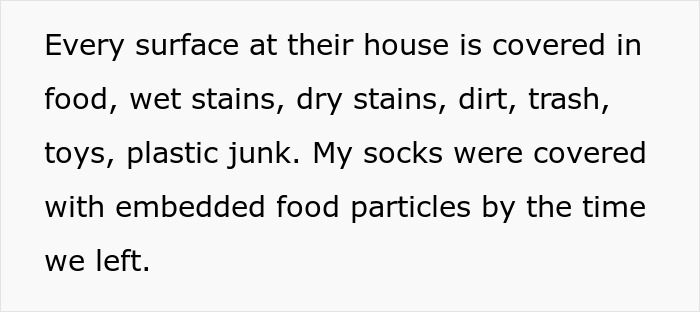 Messy home visit with dirty surfaces and sticky floors; guest's socks covered in food particles. Messy home visit with dirty surfaces and sticky floors; guest's socks covered in food particles.