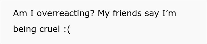 Text questioning if overreacting, friends say being cruel; related to sibling demanding $20K for surgery.