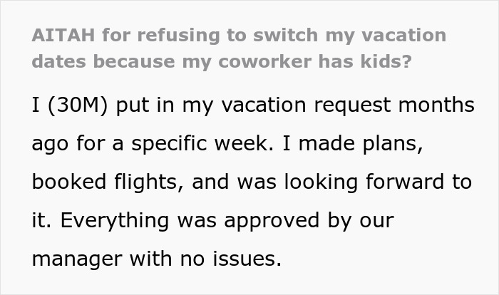 Text asks if refusing to change vacation dates for a coworker with kids is wrong. Text asks if refusing to change vacation dates for a coworker with kids is wrong.
