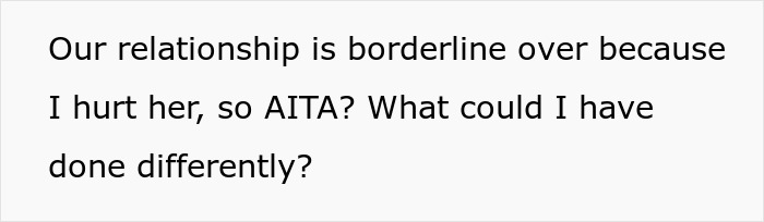 Text reads, "Our relationship is borderline over because I hurt her, so AITA? What could I have done differently?" Key phrase: Woman Can’t Accept. Text reads, "Our relationship is borderline over because I hurt her, so AITA? What could I have done differently?" Key phrase: Woman Can’t Accept.
