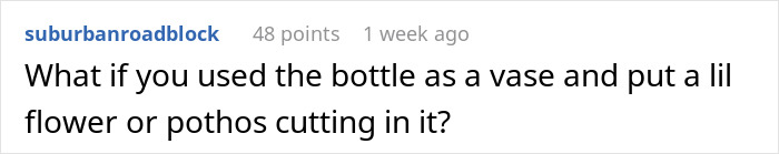 Comment suggesting using a soda bottle as a vase for flowers or pothos cuttings. Comment suggesting using a soda bottle as a vase for flowers or pothos cuttings.