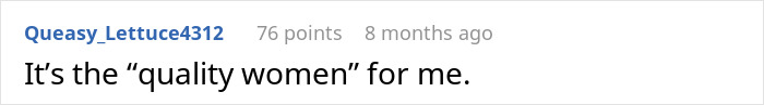 Reddit comment by Queasy_Lettuce4312: "It's the 'quality women' for me.