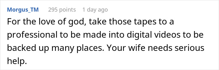 Comment suggesting tapes be digitized and backed up; hints at differing ideas from man's new wife regarding late mother's tapes.