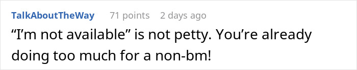 Comment on bride asking for free labor without wedding party spot, saying “I’m not available” isn't petty. Comment on bride asking for free labor without wedding party spot, saying “I’m not available” isn't petty.