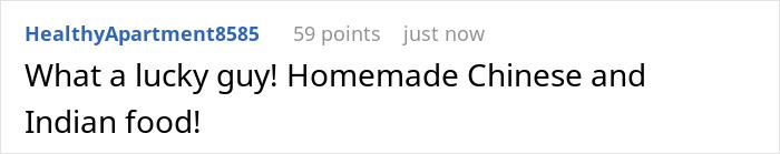 Comment mentioning a lucky guy with access to both homemade Chinese and Indian food. Comment mentioning a lucky guy with access to both homemade Chinese and Indian food.