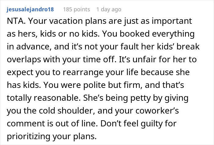 Comment discussing prioritizing vacation plans over coworker's expectations, noting she gives a cold shoulder for disagreeing. Comment discussing prioritizing vacation plans over coworker's expectations, noting she gives a cold shoulder for disagreeing.