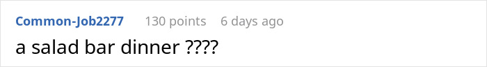 Reddit user Common-Job2277 comments, "a salad bar dinner ????", questioning the meal choice. Reddit user Common-Job2277 comments, "a salad bar dinner ????", questioning the meal choice.