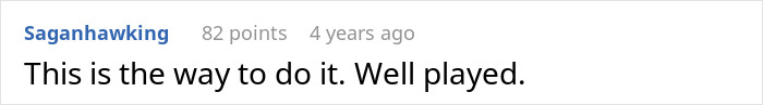 Reddit comment by Saganhawking: "This is the way to do it. Well played. Reddit comment by Saganhawking: "This is the way to do it. Well played.