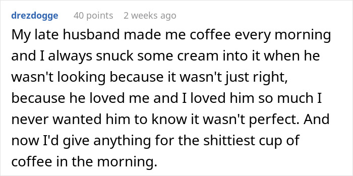 Text from an online comment about a boyfriend's imperfect but cherished coffee-making habit. Text from an online comment about a boyfriend's imperfect but cherished coffee-making habit.