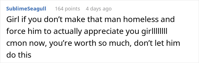 Comment suggesting making her brother appreciate her by tough love. Comment suggesting making her brother appreciate her by tough love.