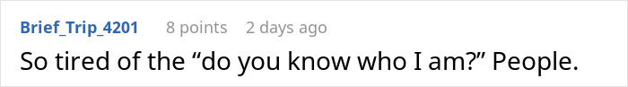 Comment expressing fatigue with "do you know who I am?" people. Comment expressing fatigue with "do you know who I am?" people.