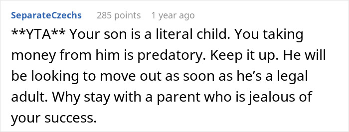 Comment criticizing a mother for charging her teenage son rent because he earns a lot, calling it predatory and unfair.