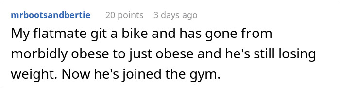 Comment about losing weight, flatmate buys bike, transitions from morbidly obese to obese, starts gym.