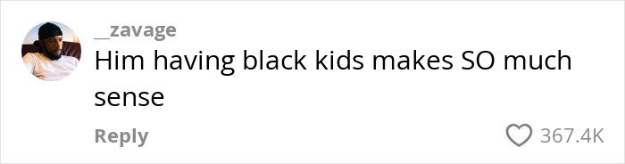 Comment by _zavage saying, "Him having black kids makes SO much sense," with 367.4K likes.