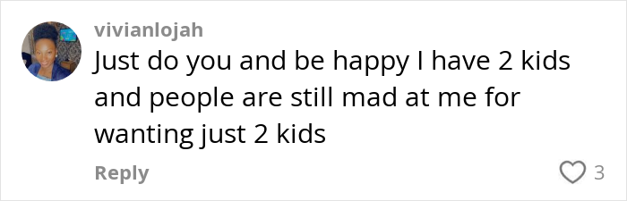 Comment about being criticized for choosing a smaller family, reflecting on child-free lifestyle choices.