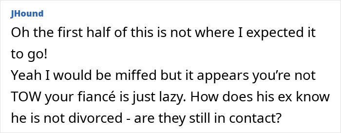 Comment discussing a fianc&eacute; not being divorced, expressing surprise and questioning ongoing contact with his ex-wife.