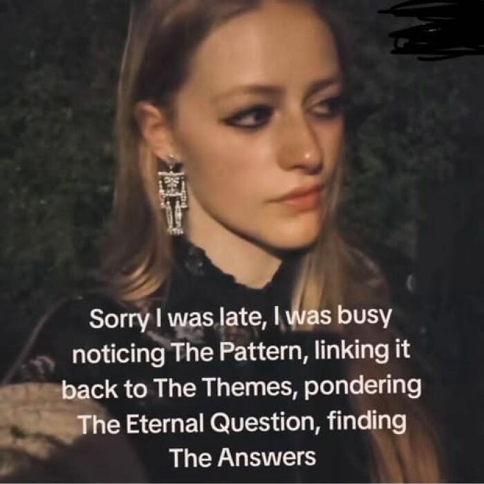 Young woman with a thoughtful expression, text overlay about being late due to pondering deep thoughts; mental health meme.