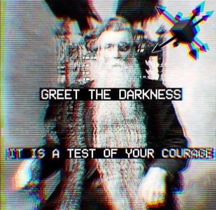 Distorted image of a bearded man with text, "Greet the darkness, it is a test of your courage," related to mental health memes.