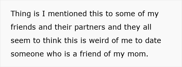 Text on a white background about friends opposing a man's relationship with his mom's friend. Text on a white background about friends opposing a man's relationship with his mom's friend.