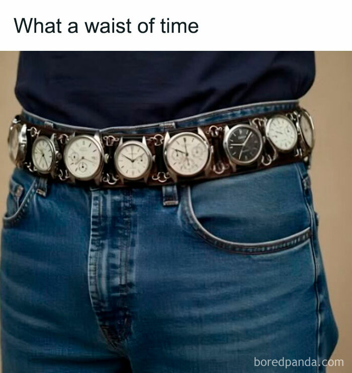 Belt made of watches on jeans, captioned "What a waist of time," showcasing sarcastic humor.
