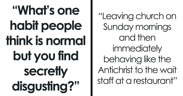 Netizen Asks: “What’s One Habit People Think Is Normal But You Find Secretly Disgusting?” Gets 33 Replies