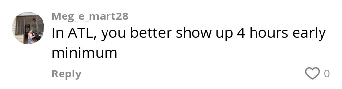 Comment on the viral airport trend saying to arrive 4 hours early at ATL. Comment on the viral airport trend saying to arrive 4 hours early at ATL.