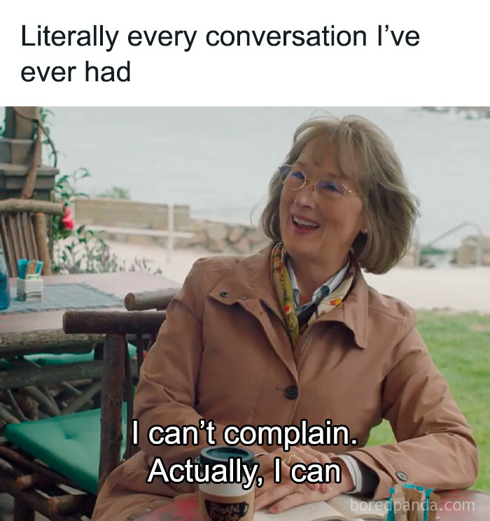 Woman in a tan coat sitting at a table, smiling with text overlay: "I can't complain. Actually, I can." Women's humor meme.